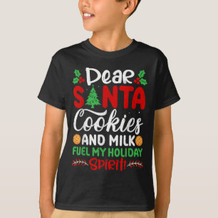 Dear Santa Cookies And Milk Fuel My Holiday Srit X T-Shirt