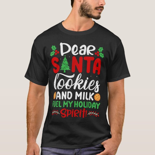 Dear Santa Cookies And Milk Fuel My Holiday Srit X T-Shirt (Front)