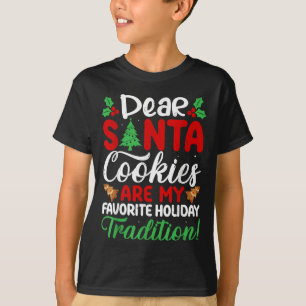Dear Santa Cookies Are My Favorite Holiday Traditi T-Shirt
