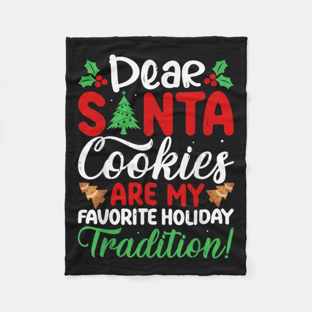 Dear Santa Cookies Are My Favourite Holiday Tradit Fleece Blanket (Front)