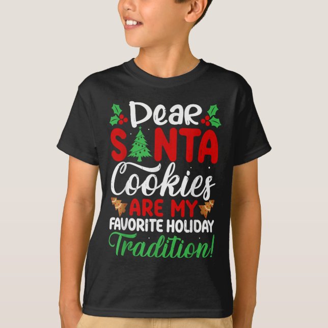 Dear Santa Cookies Are My Favourite Holiday Tradit T-Shirt (Front)