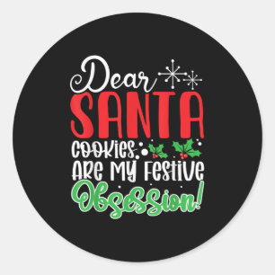 Dear Santa Cookies Are My Festive Obsession Funny  Classic Round Sticker