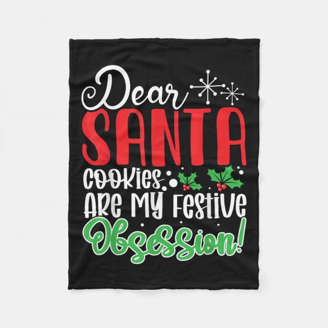 Dear Santa Cookies Are My Festive Obsession Funny  Fleece Blanket (Front)
