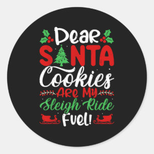 Dear Santa Cookies Are My Sleigh Ride Fuel! Funny  Classic Round Sticker