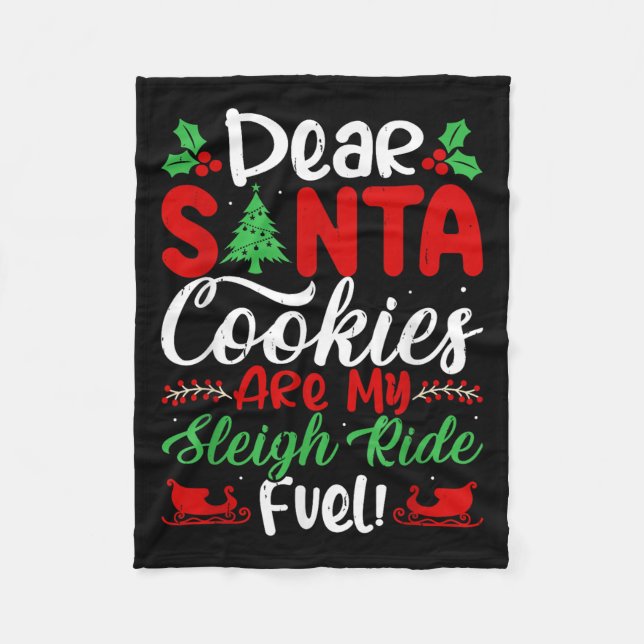 Dear Santa Cookies Are My Sleigh Ride Fuel! Funny  Fleece Blanket (Front)