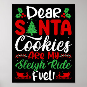 Dear Santa Cookies Are My Sleigh Ride Fuel! Funny  Poster