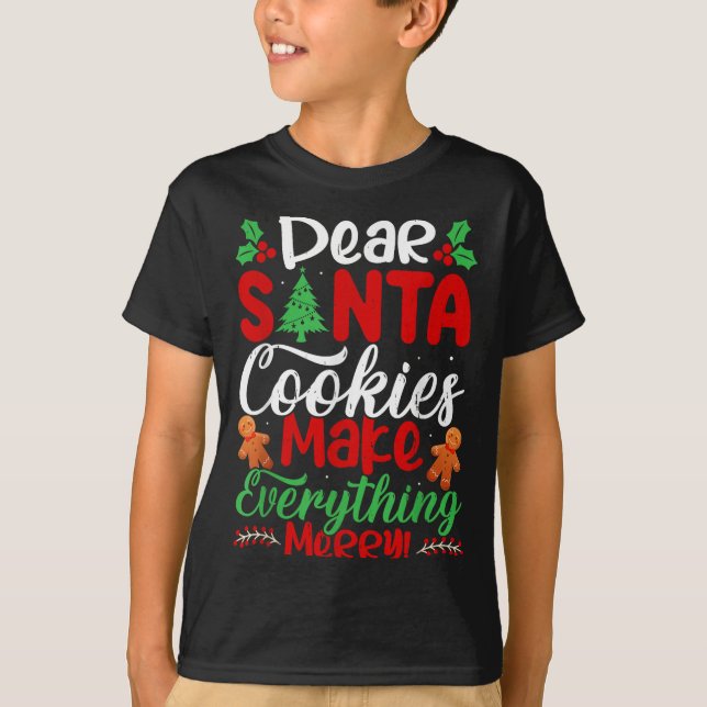 Dear Santa Cookies Make Everything Merry! Funny Ch T-Shirt (Front)