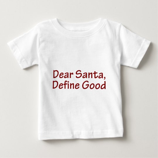 Dear Santa, Define Good Baby T-Shirt