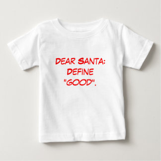Dear Santa:Define "good". Baby T-Shirt