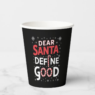 Dear Santa Define Good Christmas Holiday Xmas Paper Cups