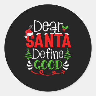 Dear Santa Define Good Christmas Humor Quotes Fami Classic Round Sticker