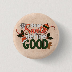 Dear Santa Define Good Christmas Pin Button
