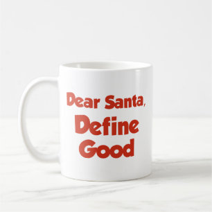 Dear Santa, Define Good Coffee Mug