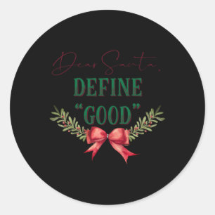 Dear Santa Define Good Cute Christmas Tygraphy T S Classic Round Sticker