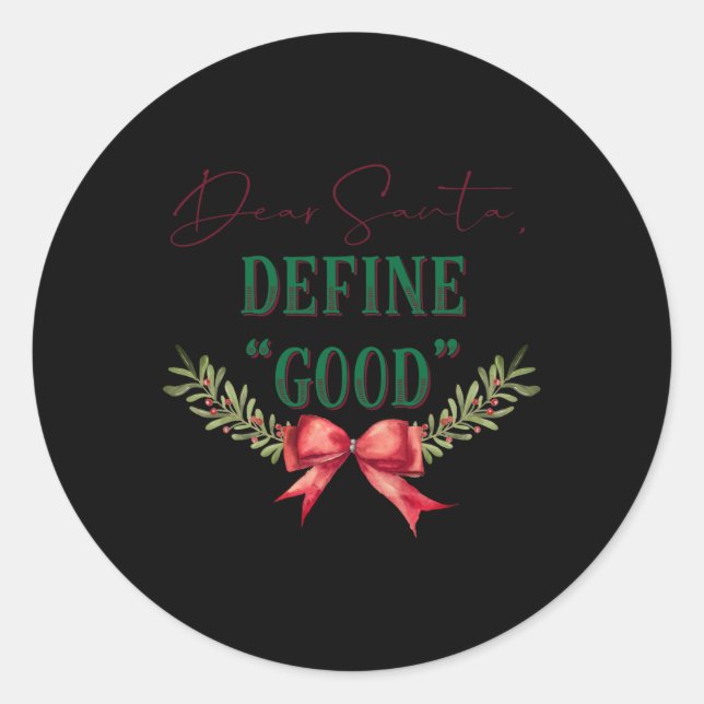Dear Santa Define Good Cute Christmas Tygraphy T S Classic Round Sticker (Front)