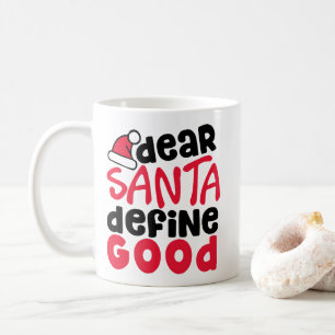 Dear Santa Define Good Funny Christmas Coffee Mug