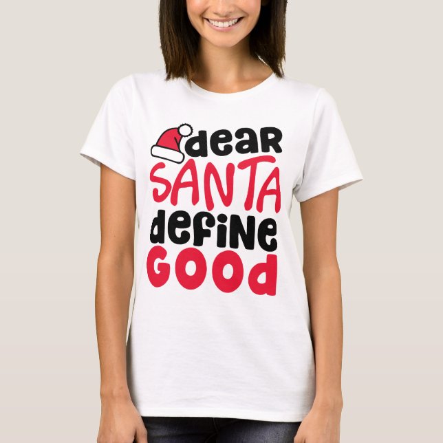 Dear Santa Define Good Funny Christmas Meme T-Shirt (Front)
