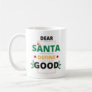 Dear Santa Define Good Funny Christmas Quote Coffee Mug