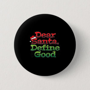 Dear Santa Define Good I Christmas Tee 6 Cm Round Badge