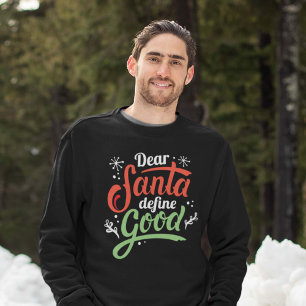 Dear Santa Define Good Sweatshirt