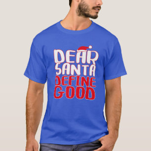 Dear Santa Define Good T-Shirt
