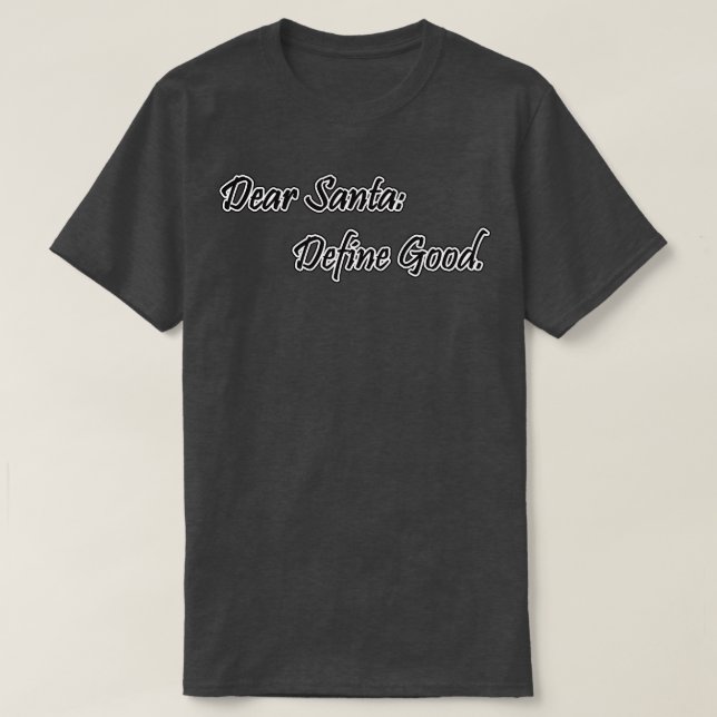 Dear Santa Define Good T-Shirt (Design Front)