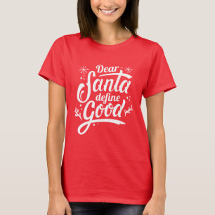 Dear Santa Define Good T-Shirt