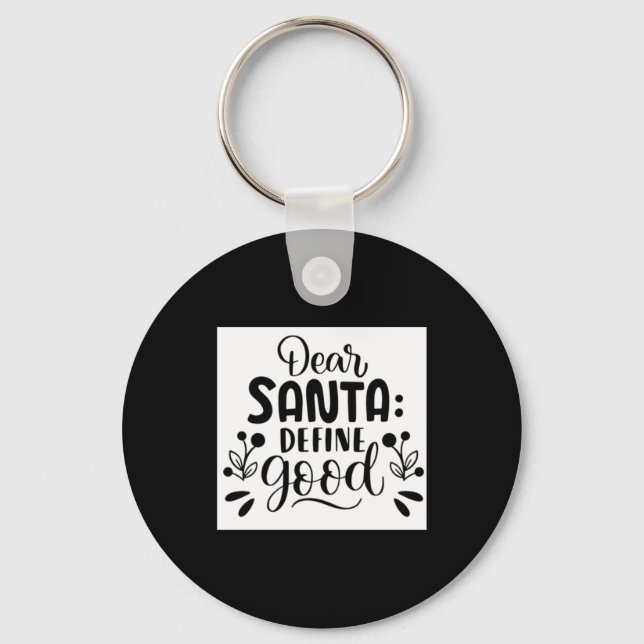 Dear Santa Define Good T Shirt  Key Ring (Front)