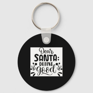 Dear Santa Define Good T Shirt Key Ring