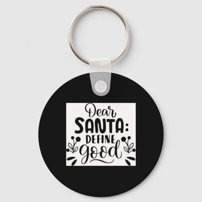 Dear Santa Define Good T Shirt  Key Ring (Front)