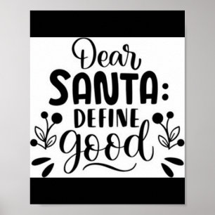 Dear Santa Define Good T Shirt  Poster