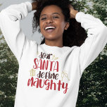 Dear Santa Define Naughty Fun Christmas  Sweatshirt<br><div class="desc">Dear Santa Define Naughty Fun Christmas Clothing.  Festive humour quote in a trendy typography with a touch of faux glitter.</div>