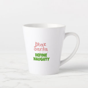 Dear Santa define naughty Latte Mug