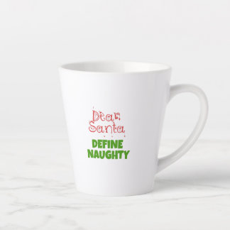 Dear Santa define naughty Latte Mug