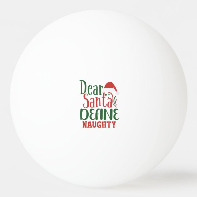 Dear Santa Define Naughty Ping Pong Ball (Front)