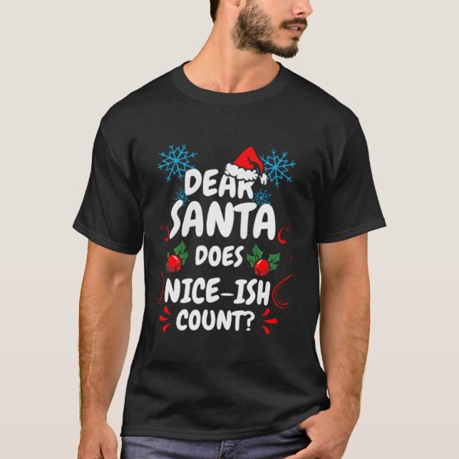 Dear Santa Does Nice Ish Count Funny Christmas Jok T-Shirt (Front)