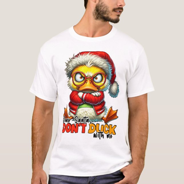 Dear Santa Don`t Duck With Me - Sarcastic Grumpy D T-Shirt (Front)