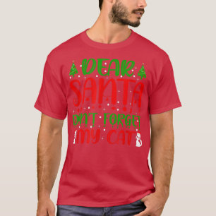Dear Santa Don't Forget My Cat Xmas Holiday Animal T-Shirt