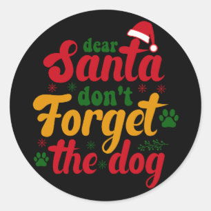 Dear santa don't forget the dog classic round sticker