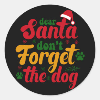 Dear santa don't forget the dog classic round sticker