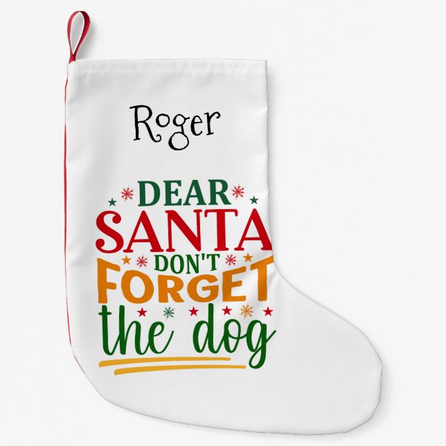 Dear Santa, Don't Forget The Dog Small Christmas Stocking (Front)