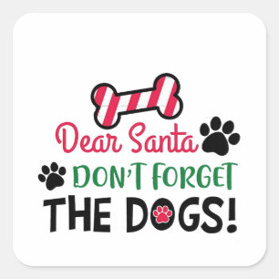Dear Santa Don't Forget The Dogs Christmas Square Sticker