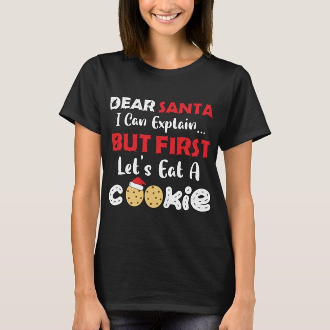 Dear Santa Eat A Cookies Funny Christmas Cookie Ba T-Shirt (Front)