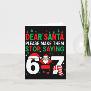 Dear Santa, Funny 67 Six Seven Christmas 6-7 Men W Card