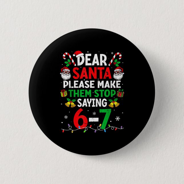 Dear Santa Funny Christmas Shirts Stop Saying Six  6 Cm Round Badge (Front)