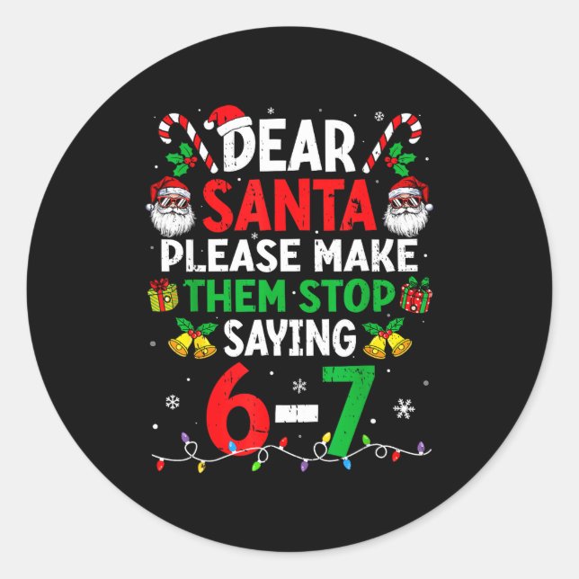 Dear Santa Funny Christmas Shirts Stop Saying Six  Classic Round Sticker (Front)