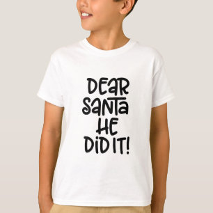 Dear Santa, He Did It T-Shirt