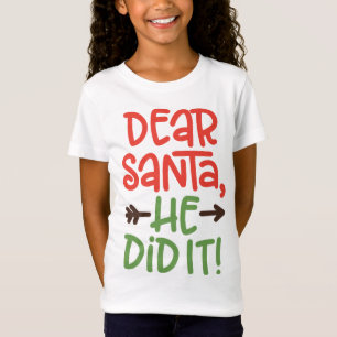 Dear Santa, He Did It T-Shirt