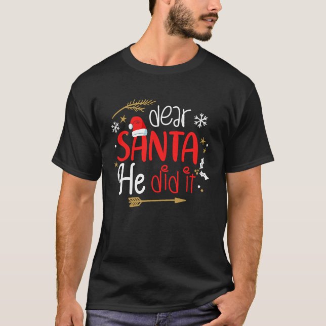 Dear Santa He Did It T-Shirt (Front)