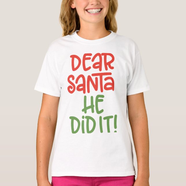 Dear Santa, He Did It  T-Shirt (Front)